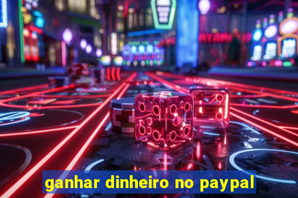 ganhar dinheiro no paypal